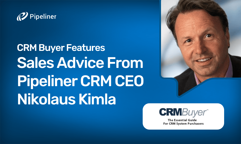 CRM Buyer Features Sales Advice From Pipeliner CRM CEO Nikolaus Kimla