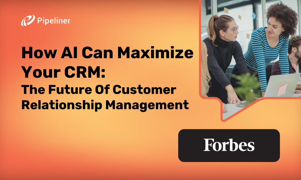 How AI Can Maximize Your CRM The Future Of Customer Relationship Management