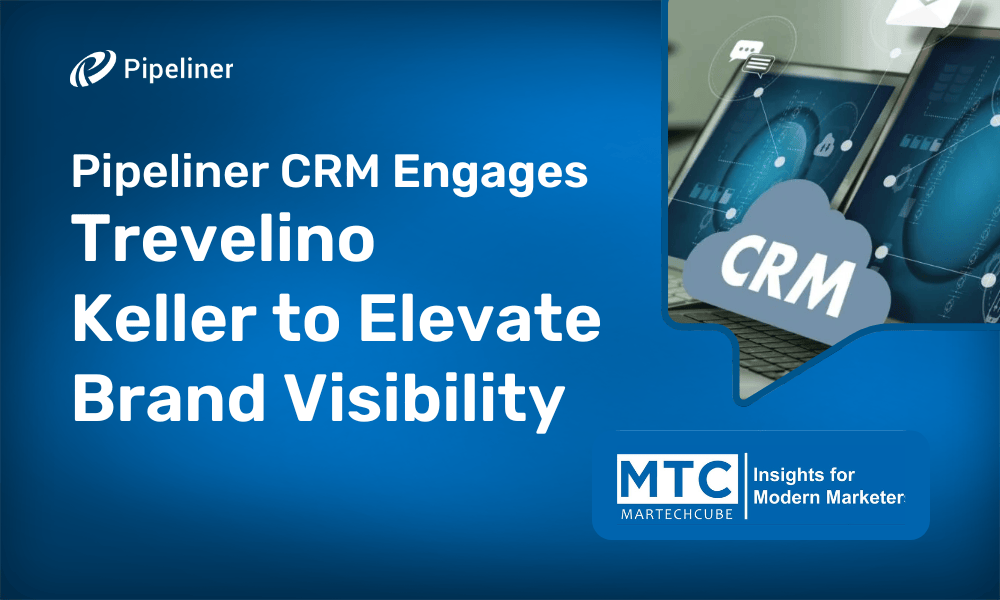 Pipeliner CRM Engages Trevelino/Keller to Elevate Brand Visibility